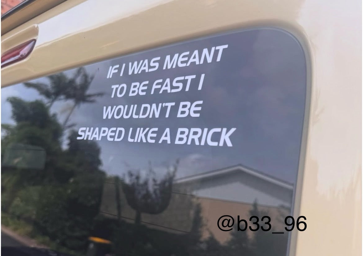 If I Was Meant To Be Fast, I Would't Be Shaped Like A Brick - Sticker